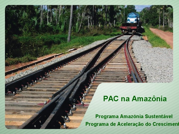 PAC na Amazônia Programa Amazônia Sustentável Programa de Aceleração do Cresciment 1 