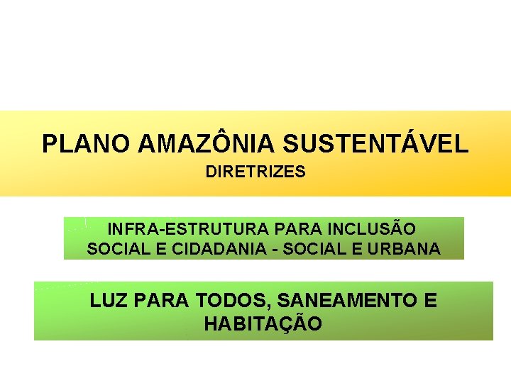 PLANO AMAZÔNIA SUSTENTÁVEL DIRETRIZES INFRA-ESTRUTURA PARA INCLUSÃO SOCIAL E CIDADANIA - SOCIAL E URBANA