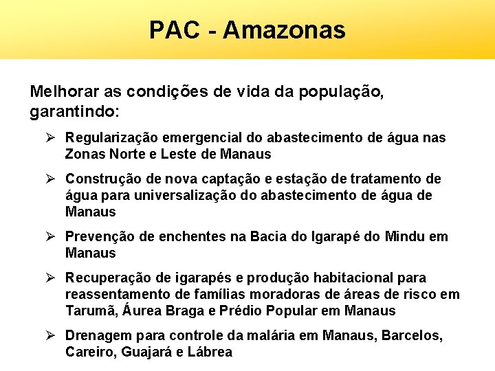 PAC - Amazonas Melhorar as condições de vida da população, garantindo: Ø Regularização emergencial