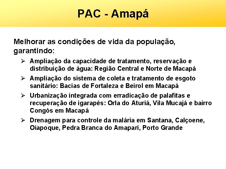 PAC - Amapá Melhorar as condições de vida da população, garantindo: Ø Ampliação da