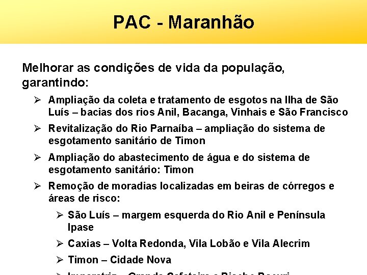 PAC - Maranhão Melhorar as condições de vida da população, garantindo: Ø Ampliação da
