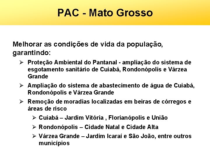 PAC - Mato Grosso Melhorar as condições de vida da população, garantindo: Ø Proteção