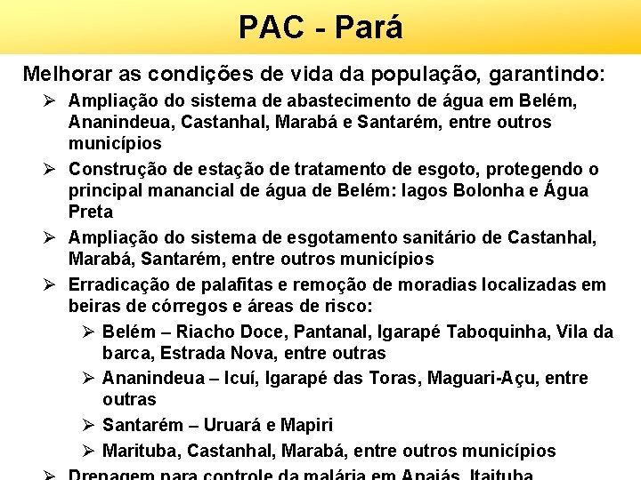 PAC - Pará Melhorar as condições de vida da população, garantindo: Ø Ampliação do