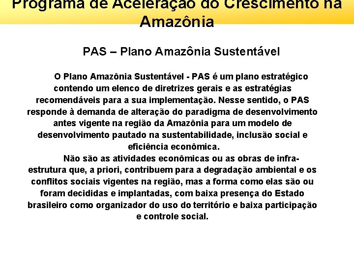 Programa de Aceleração do Crescimento na Amazônia PAS – Plano Amazônia Sustentável O Plano