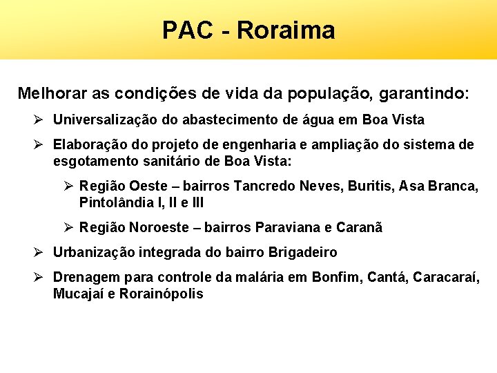 PAC - Roraima Melhorar as condições de vida da população, garantindo: Ø Universalização do