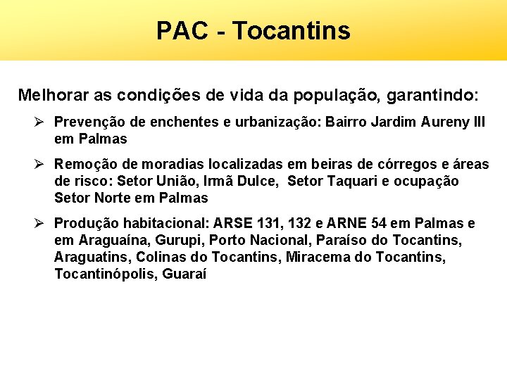 PAC - Tocantins Melhorar as condições de vida da população, garantindo: Ø Prevenção de