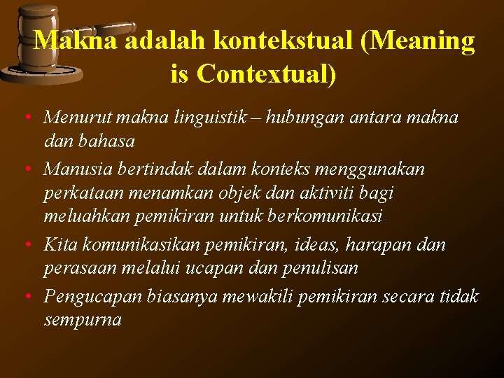 Makna adalah kontekstual (Meaning is Contextual) • Menurut makna linguistik – hubungan antara makna Makna adalah kontekstual (Meaning is Contextual) • Menurut makna linguistik – hubungan antara makna