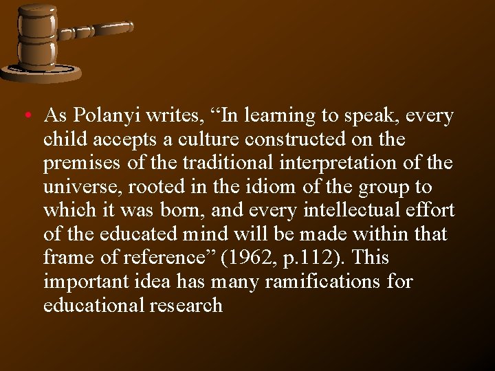 • As Polanyi writes, “In learning to speak, every child accepts a culture • As Polanyi writes, “In learning to speak, every child accepts a culture