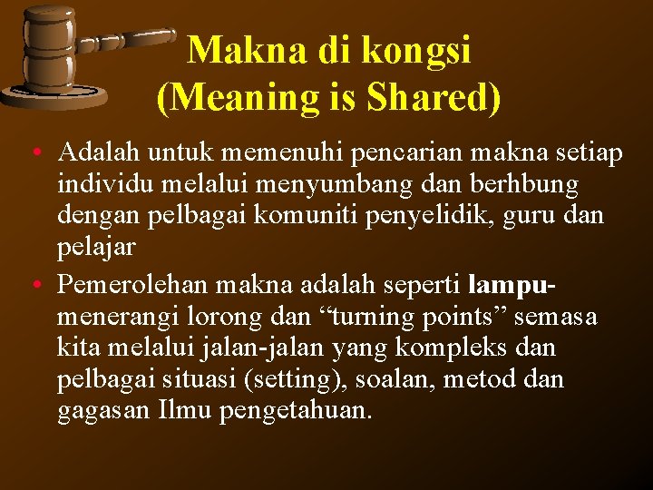 Makna di kongsi (Meaning is Shared) • Adalah untuk memenuhi pencarian makna setiap individu Makna di kongsi (Meaning is Shared) • Adalah untuk memenuhi pencarian makna setiap individu