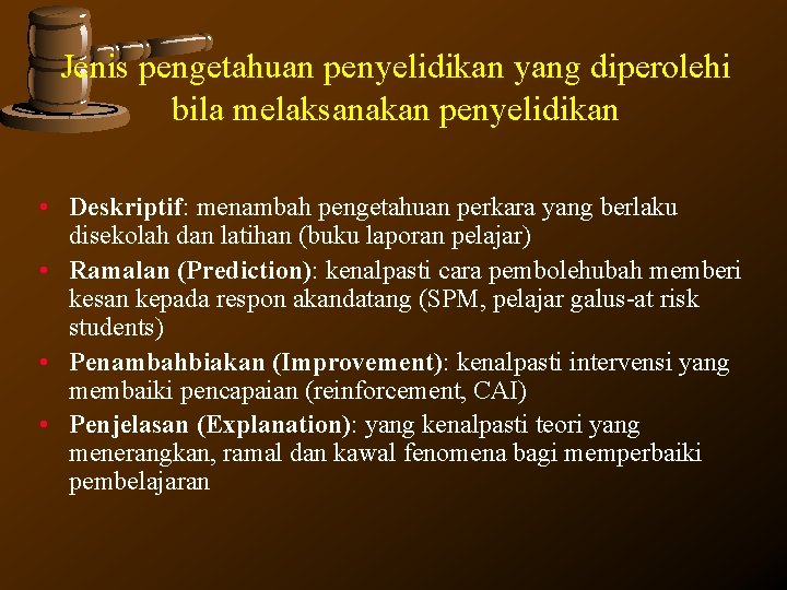 Jenis pengetahuan penyelidikan yang diperolehi bila melaksanakan penyelidikan • Deskriptif: menambah pengetahuan perkara yang Jenis pengetahuan penyelidikan yang diperolehi bila melaksanakan penyelidikan • Deskriptif: menambah pengetahuan perkara yang