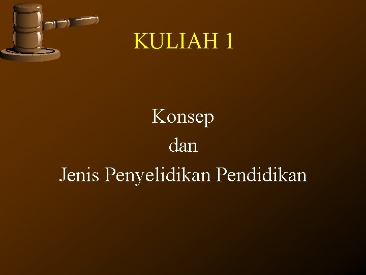 KULIAH 1 Konsep dan Jenis Penyelidikan Pendidikan KULIAH 1 Konsep dan Jenis Penyelidikan Pendidikan
