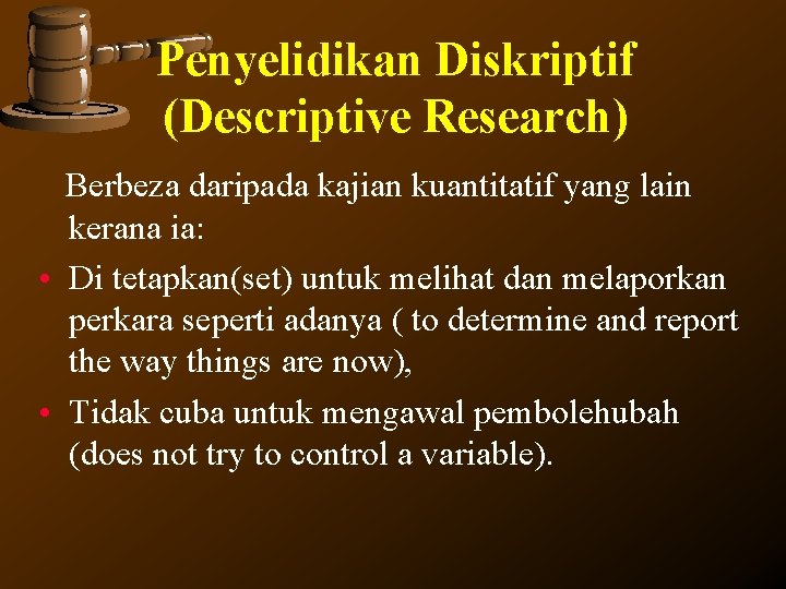 Penyelidikan Diskriptif (Descriptive Research) Berbeza daripada kajian kuantitatif yang lain kerana ia: • Di Penyelidikan Diskriptif (Descriptive Research) Berbeza daripada kajian kuantitatif yang lain kerana ia: • Di