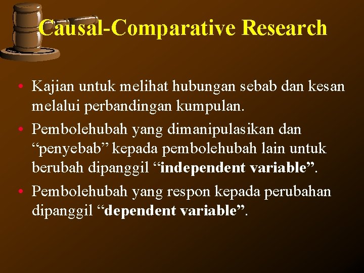Causal-Comparative Research • Kajian untuk melihat hubungan sebab dan kesan melalui perbandingan kumpulan. • Causal-Comparative Research • Kajian untuk melihat hubungan sebab dan kesan melalui perbandingan kumpulan. •