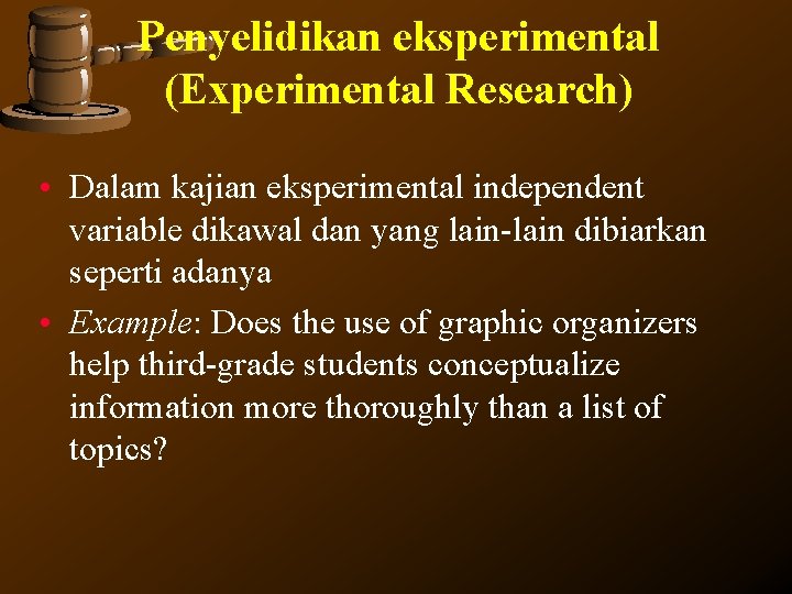 Penyelidikan eksperimental (Experimental Research) • Dalam kajian eksperimental independent variable dikawal dan yang lain-lain Penyelidikan eksperimental (Experimental Research) • Dalam kajian eksperimental independent variable dikawal dan yang lain-lain
