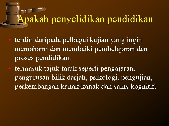 Apakah penyelidikan pendidikan • terdiri daripada pelbagai kajian yang ingin memahami dan membaiki pembelajaran Apakah penyelidikan pendidikan • terdiri daripada pelbagai kajian yang ingin memahami dan membaiki pembelajaran