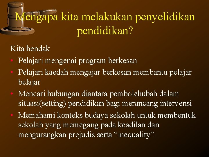 Mengapa kita melakukan penyelidikan pendidikan? Kita hendak • Pelajari mengenai program berkesan • Pelajari Mengapa kita melakukan penyelidikan pendidikan? Kita hendak • Pelajari mengenai program berkesan • Pelajari