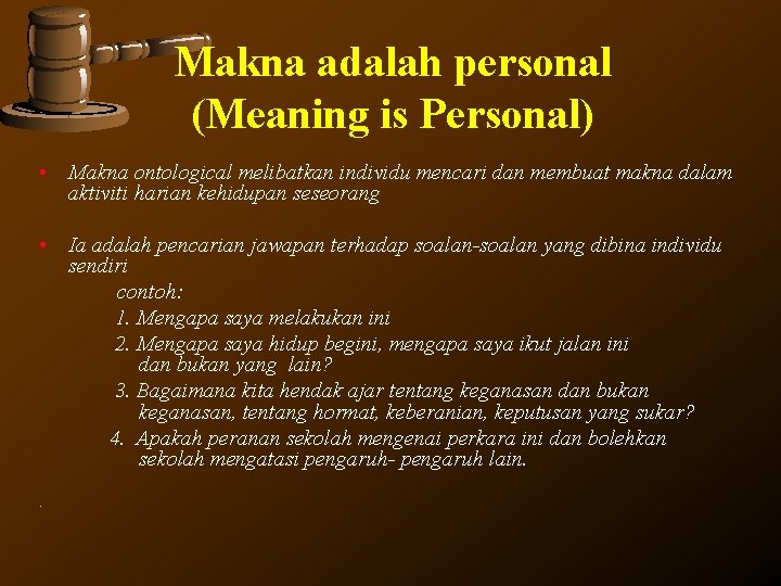 Makna adalah personal (Meaning is Personal) • Makna ontological melibatkan individu mencari dan membuat Makna adalah personal (Meaning is Personal) • Makna ontological melibatkan individu mencari dan membuat