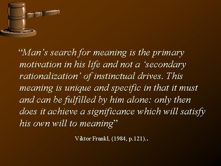“Man’s search for meaning is the primary motivation in his life and not “Man’s search for meaning is the primary motivation in his life and not