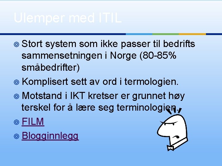 Ulemper med ITIL ¥ Stort system som ikke passer til bedrifts sammensetningen i Norge