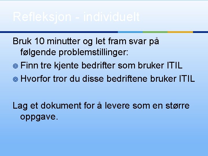 Refleksjon - individuelt Bruk 10 minutter og let fram svar på følgende problemstillinger: ¥