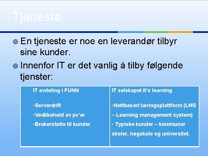 Tjeneste ¥ En tjeneste er noe en leverandør tilbyr sine kunder. ¥ Innenfor IT