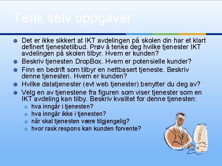 Tenk selv oppgaver ¥ ¥ ¥ Det er ikke sikkert at IKT avdelingen på