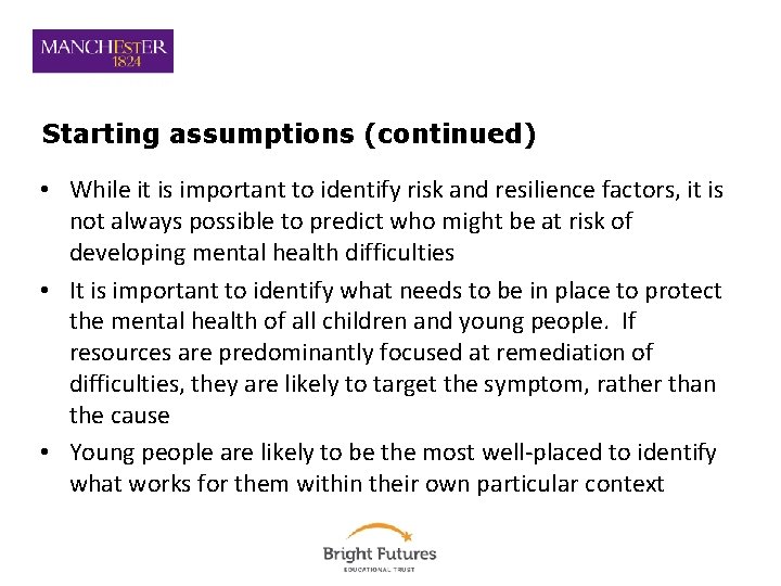 Starting assumptions (continued) • While it is important to identify risk and resilience factors,