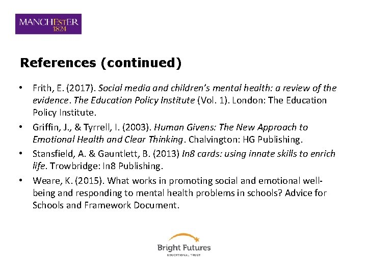 References (continued) • Frith, E. (2017). Social media and children’s mental health: a review