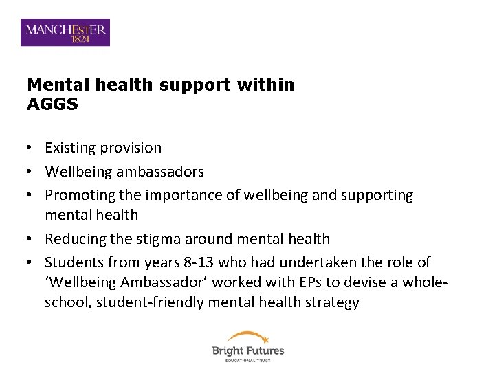 Mental health support within AGGS • Existing provision • Wellbeing ambassadors • Promoting the