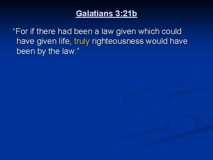 Galatians 3: 21 b “For if there had been a law given which could