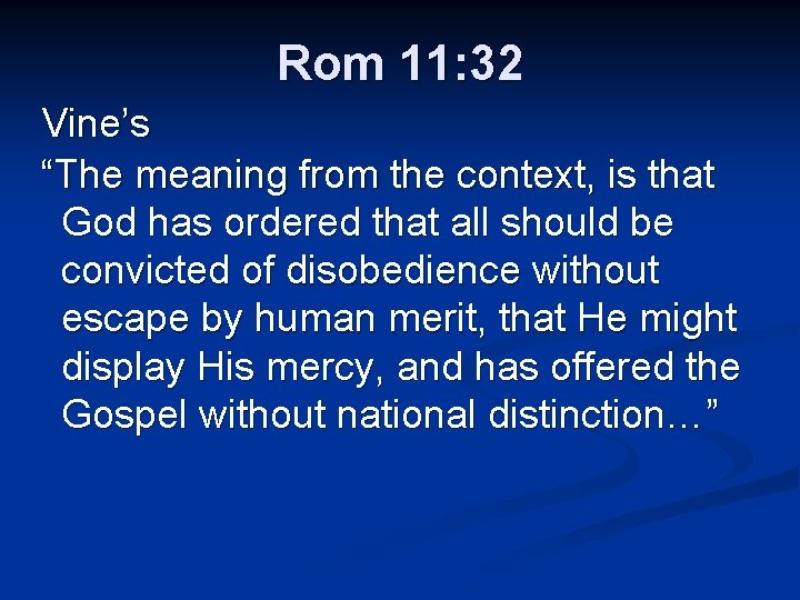 Rom 11: 32 Vine’s “The meaning from the context, is that God has ordered