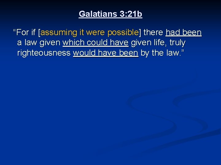 Galatians 3: 21 b “For if [assuming it were possible] there had been a