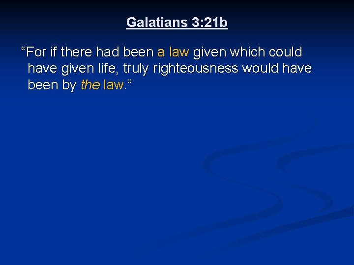 Galatians 3: 21 b “For if there had been a law given which could