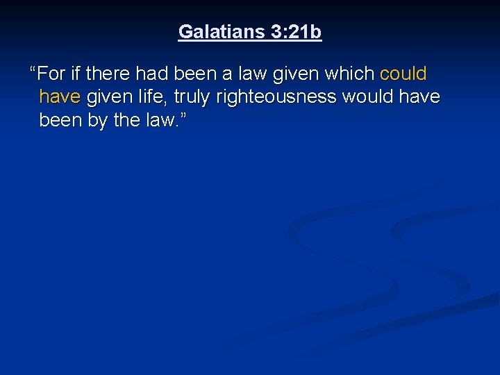 Galatians 3: 21 b “For if there had been a law given which could