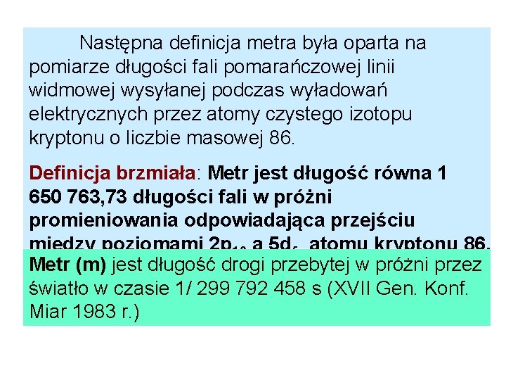 Następna definicja metra była oparta na pomiarze długości fali pomarańczowej linii widmowej wysyłanej podczas