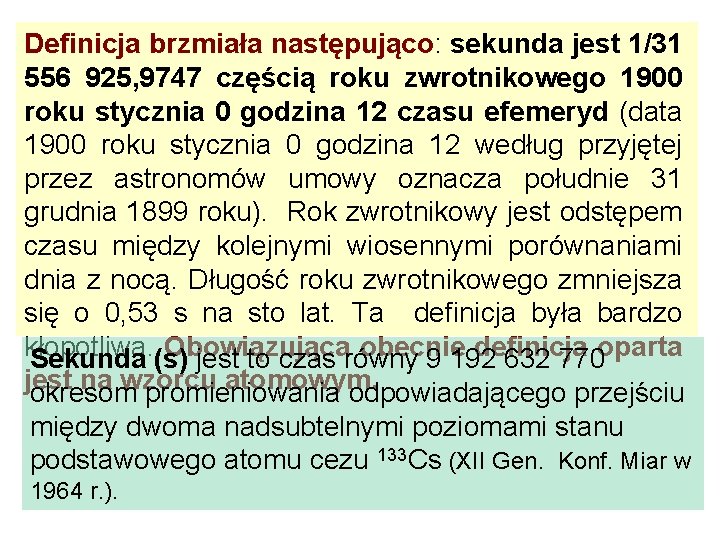 Definicja brzmiała następująco: sekunda jest 1/31 556 925, 9747 częścią roku zwrotnikowego 1900 roku