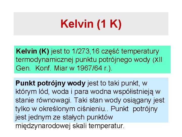 Kelvin (1 K) Kelvin (K) jest to 1/273, 16 część temperatury termodynamicznej punktu potrójnego