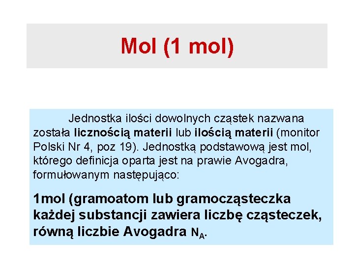 Mol (1 mol) Jednostka ilości dowolnych cząstek nazwana została licznością materii lub ilością materii Mol (1 mol) Jednostka ilości dowolnych cząstek nazwana została licznością materii lub ilością materii