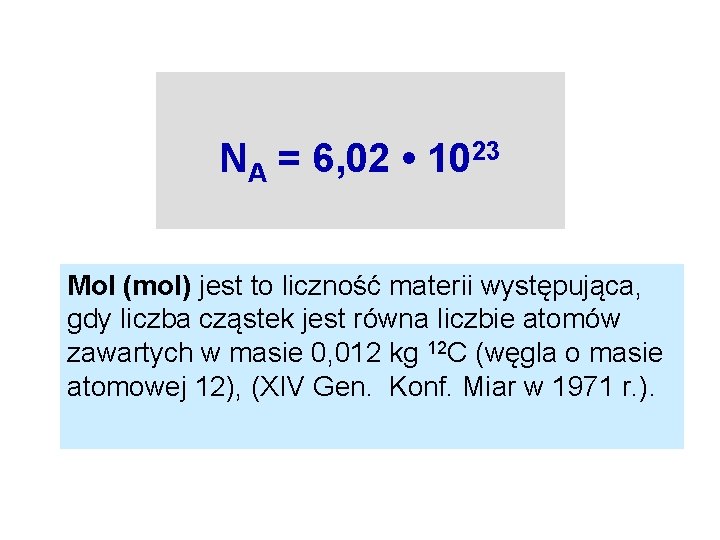 NA = 6, 02 • 1023 Mol (mol) jest to liczność materii występująca, gdy