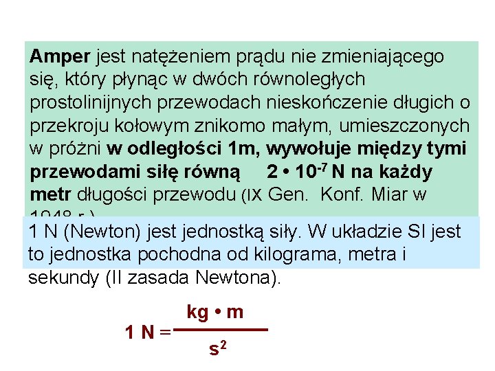 Amper jest natężeniem prądu nie zmieniającego się, który płynąc w dwóch równoległych prostolinijnych przewodach