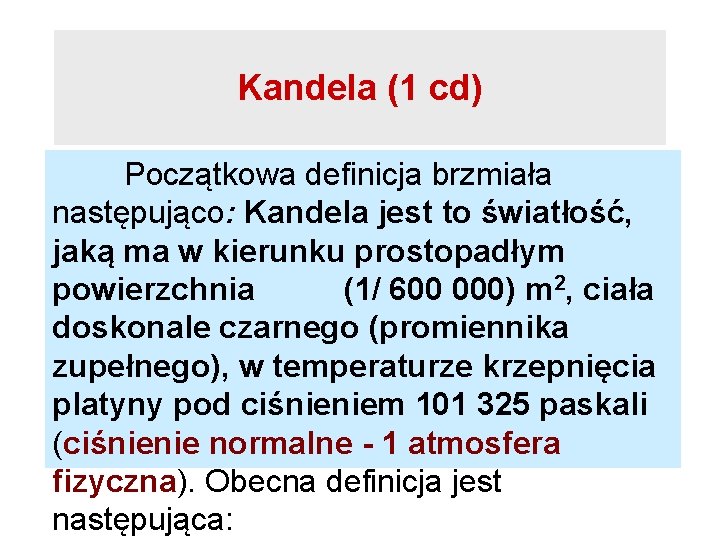 Kandela (1 cd) Początkowa definicja brzmiała następująco: Kandela jest to światłość, jaką ma w