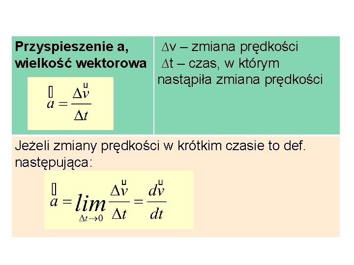 Przyspieszenie a, wielkość wektorowa ∆v – zmiana prędkości ∆t – czas, w którym nastąpiła