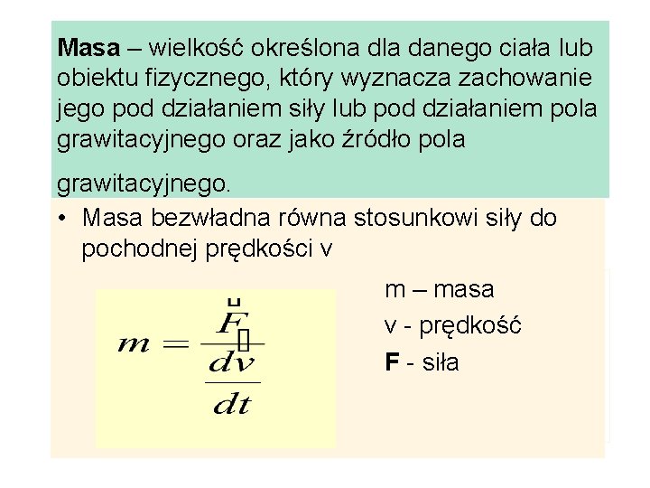 Masa – wielkość określona dla danego ciała lub obiektu fizycznego, który wyznacza zachowanie jego