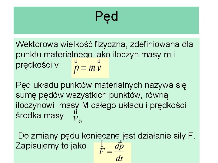 Pęd Wektorowa wielkość fizyczna, zdefiniowana dla punktu materialnego jako iloczyn masy m i prędkości