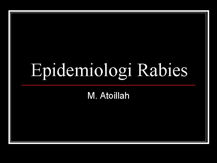 Epidemiologi Rabies M. Atoillah 
