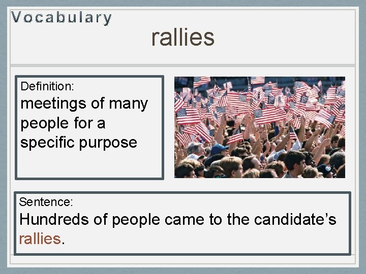 rallies Definition: meetings of many people for a specific purpose Sentence: Hundreds of people