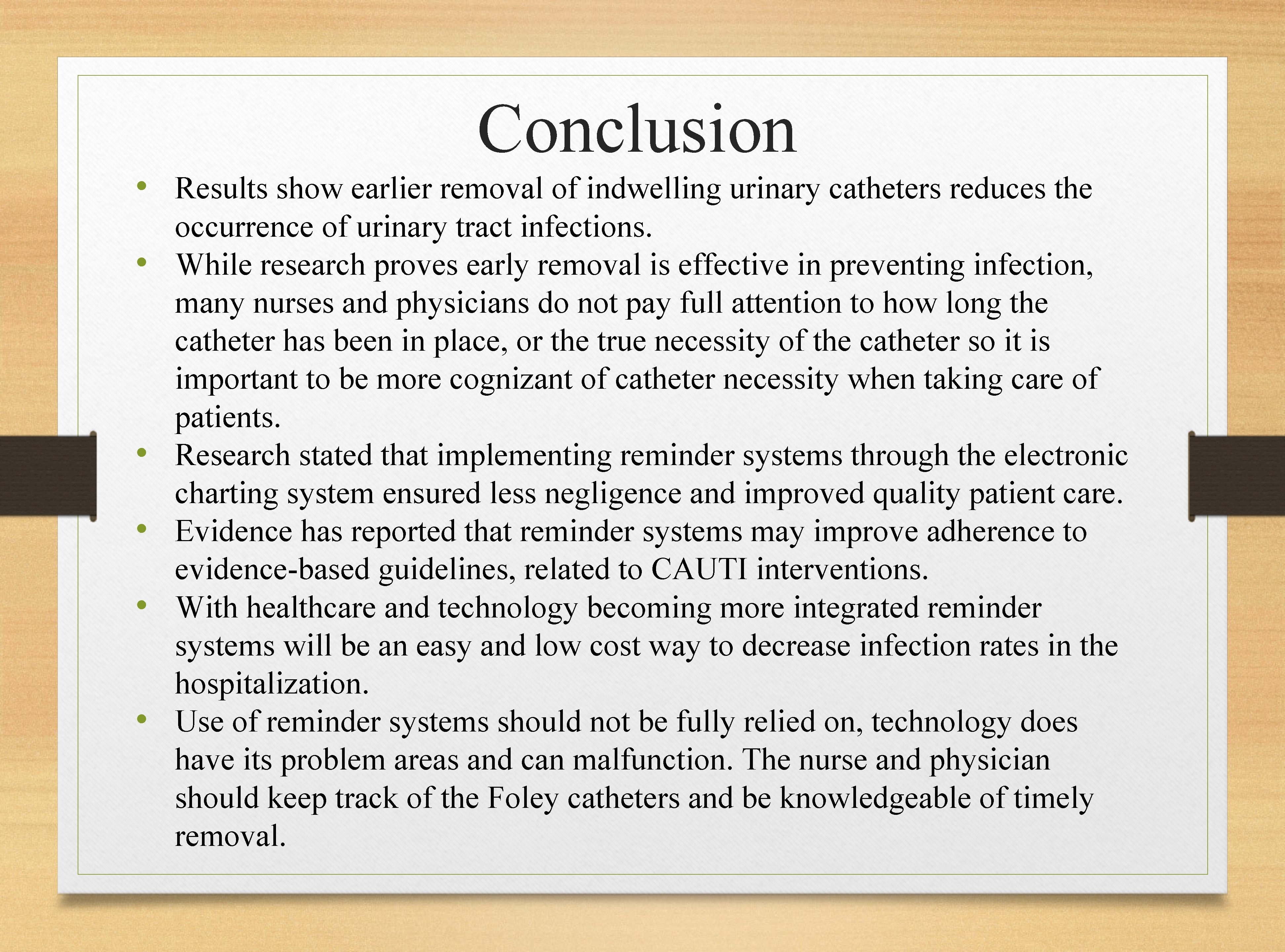 Conclusion • Results show earlier removal of indwelling urinary catheters reduces the • •