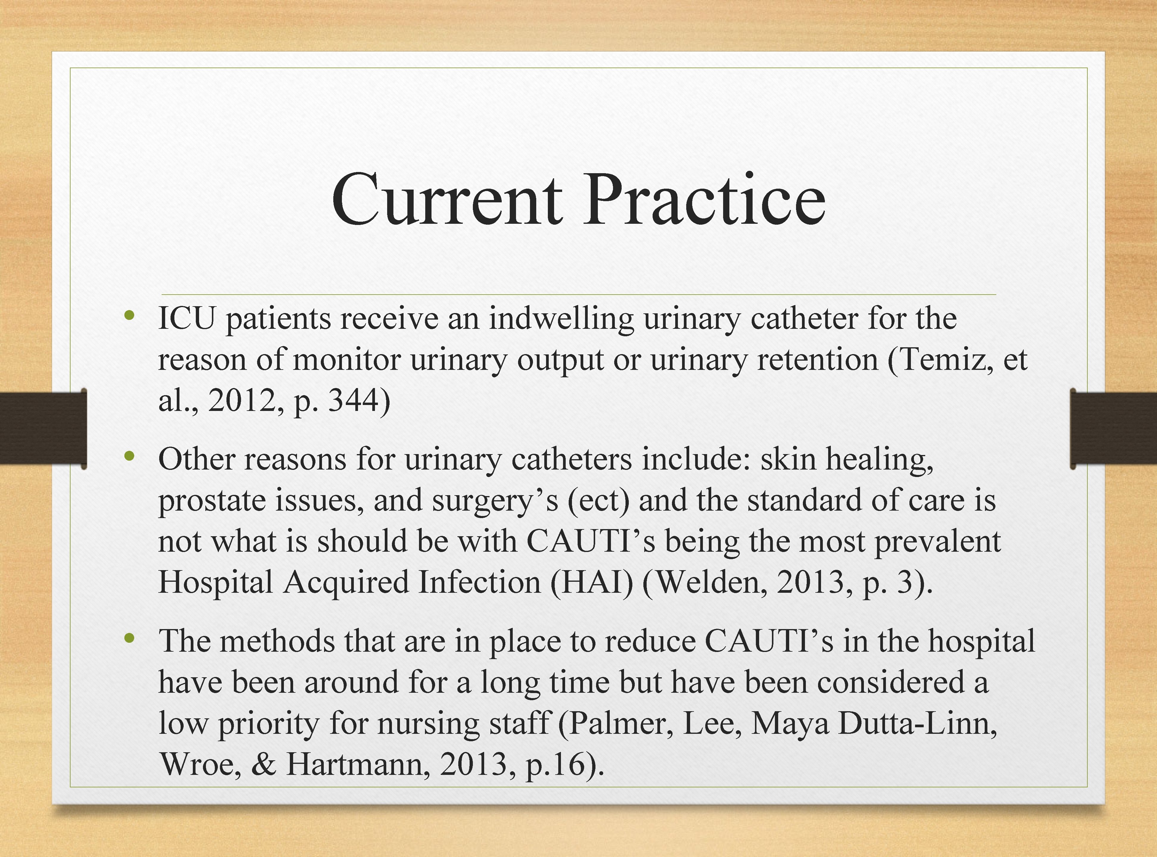 Current Practice • ICU patients receive an indwelling urinary catheter for the reason of