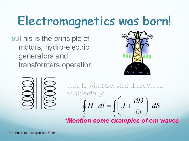 Electromagnetics was born! This is the principle of motors, hydro-electric generators and transformers operation.