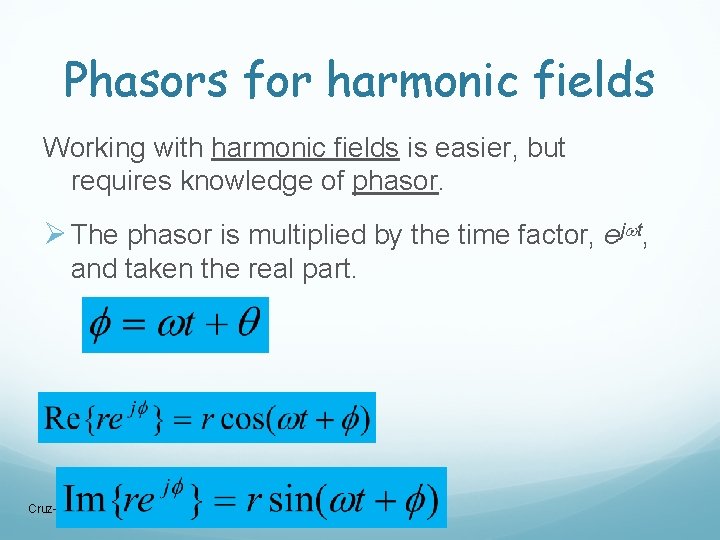 Phasors for harmonic fields Working with harmonic fields is easier, but requires knowledge of